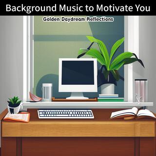 Background Music to Motivate You