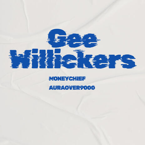 GEE WILLIKERS ft. MONEYCHIEF | Boomplay Music