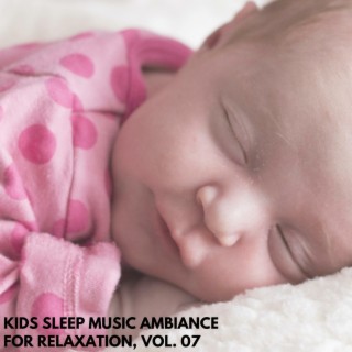 Kids Sleep Music Ambiance for Relaxation, Vol. 07