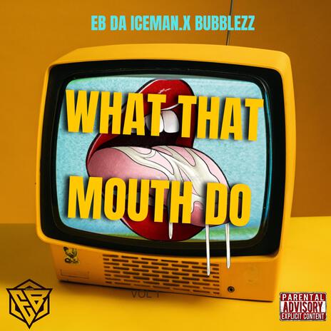 What that mouth do ft. Bubblezz | Boomplay Music