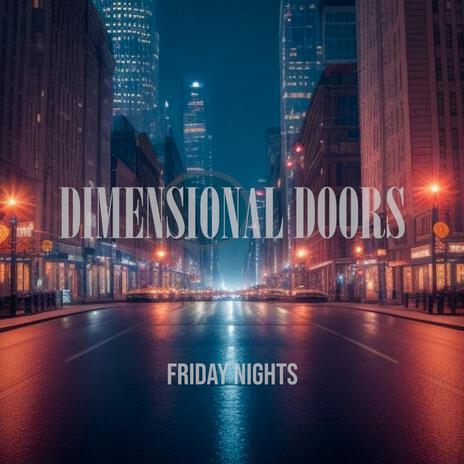 Friday Nights (Radio Edit) ft. Dimensional Doors | Boomplay Music