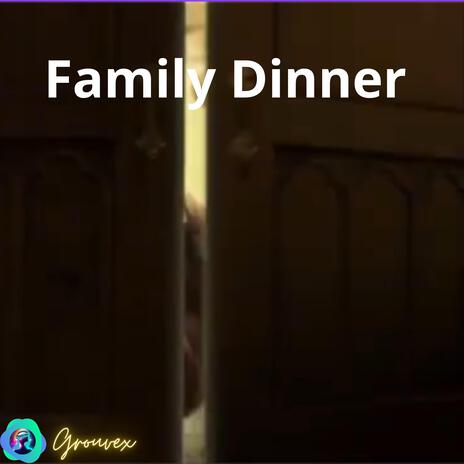 Family Dinner | Boomplay Music