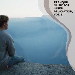 Tranquil Music for Inner Relaxation, Vol. 5