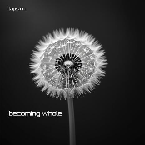 becoming whole | Boomplay Music