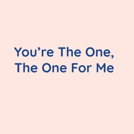 You're The One, The One For Me | Boomplay Music