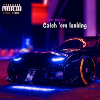 Catch 'em lacking lyrics | Boomplay Music