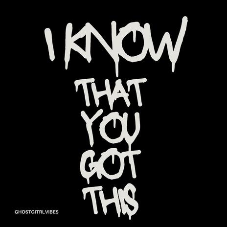 I KNOW THAT U GOT THIS | Boomplay Music