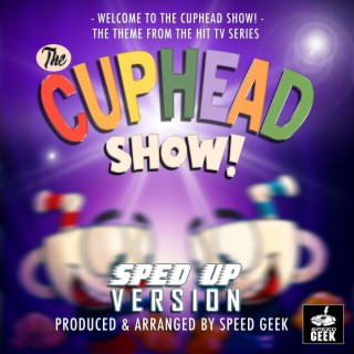 Welcome To The Cuphead Show (From The Cuphead Show) (Sped-Up Version)