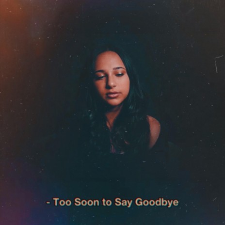 Too Soon To Say Goodbye | Boomplay Music