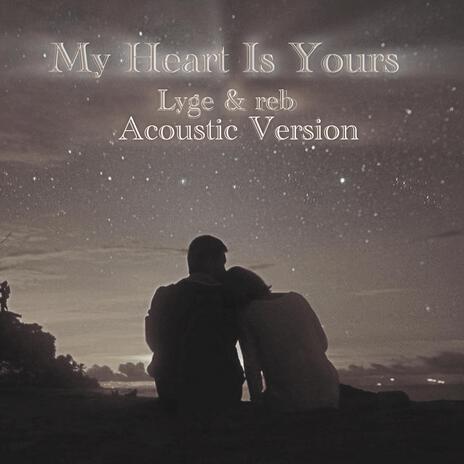 My Heart Is Yours (Acoustic Version) ft. reb | Boomplay Music