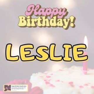 Happy Birthday LESLIE Song