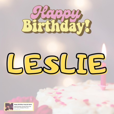 Happy Birthday LESLIE Song | Boomplay Music