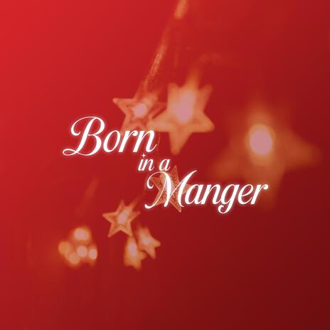 Born in a Manger | Boomplay Music