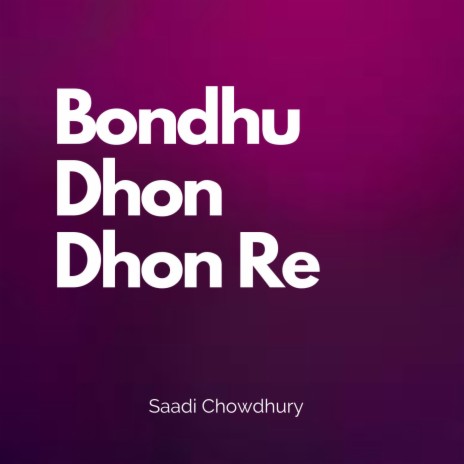 Bondhu Dhon Dhon Re | Boomplay Music
