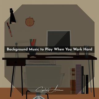 Background Music to Play When You Work Hard