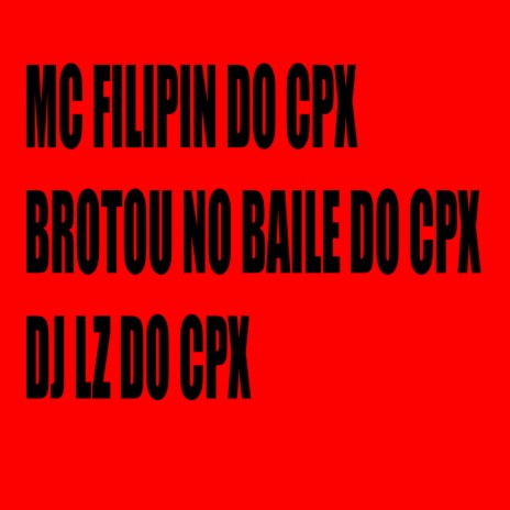 BROTOU NO BAILE DO CPX ft. MC FILIPIN DO CPX | Boomplay Music