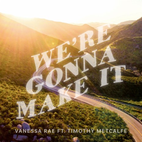 We're Gonna Make It ft. Timothy Metcalfe | Boomplay Music