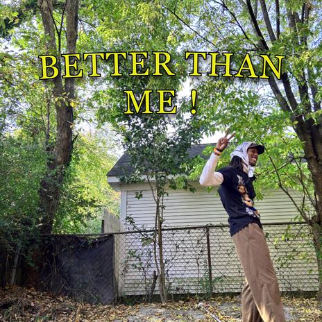 Better Than Me ! | Boomplay Music