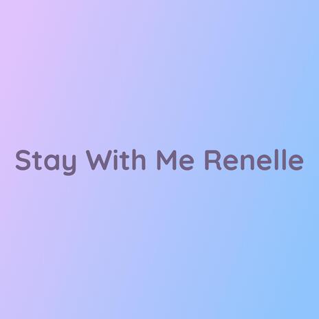 Stay With Me Renelle | Boomplay Music