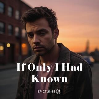 If Only I Had Known lyrics | Boomplay Music