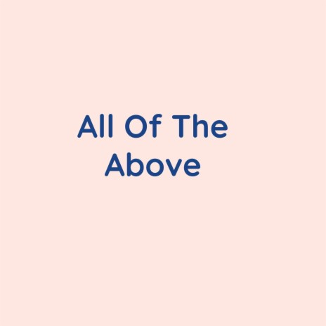 All Of The Above | Boomplay Music