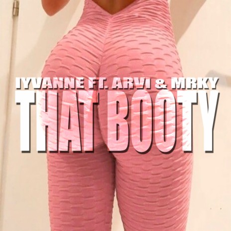 That Booty ft. Arvi & MRKY | Boomplay Music