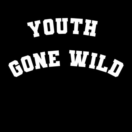 Youth Gone Wild | Boomplay Music