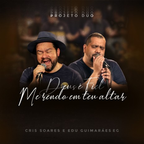 Deus É Fiel, Me Rendo em Teu Altar: Projeto Duo (Acústico) ft. Cris Soares