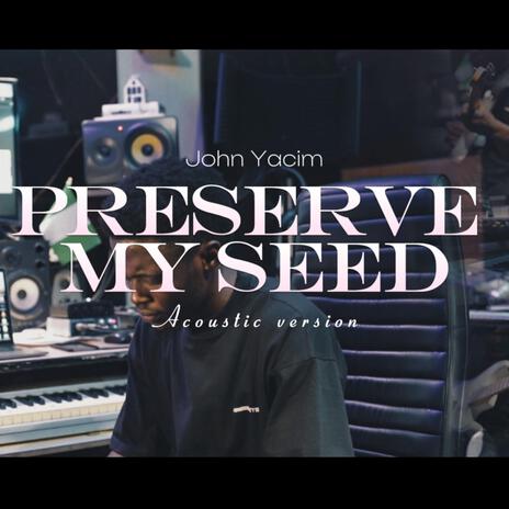 PRESERVE MY SEED (Acoustic version) | Boomplay Music