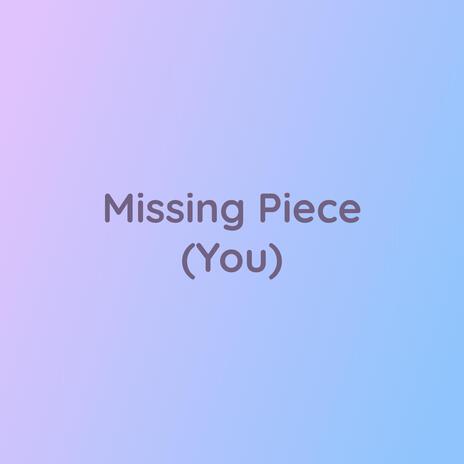 Missing Piece (You) | Boomplay Music