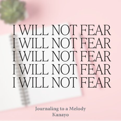 Journaling to a Melody: I Will Not Fear | Boomplay Music