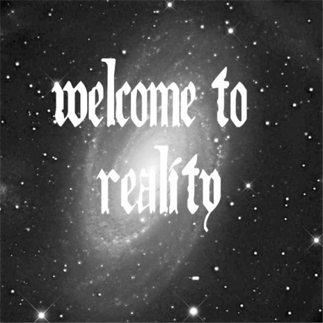 Welcome to Reality | Boomplay Music