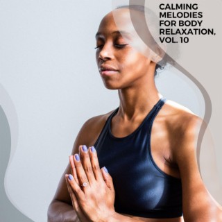 Calming Melodies for Body Relaxation, Vol. 10