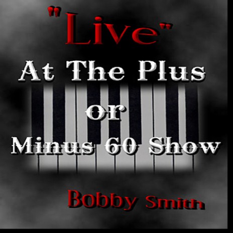 Bobby Smith Live At The Plus Or Minus 60 Show | Boomplay Music