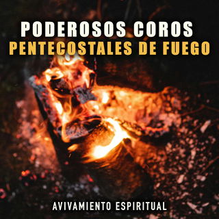 Poderosos Coros Pentecostales De Fuego