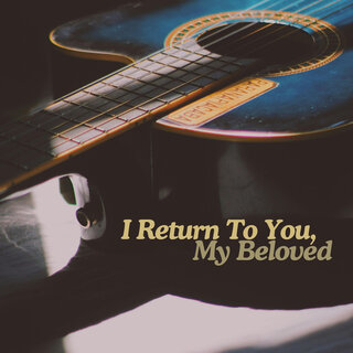 I Return To You, My Beloved