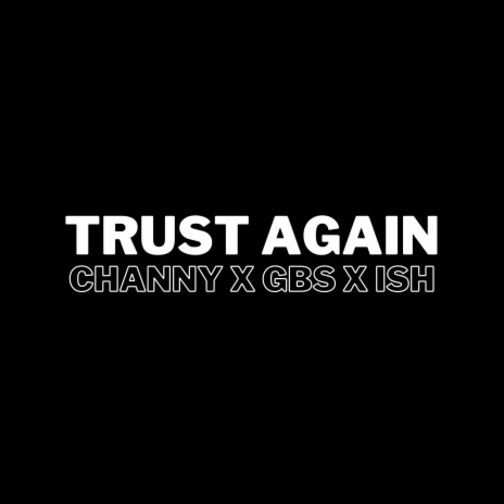 Trust Again ft. Channy & ISH | Boomplay Music