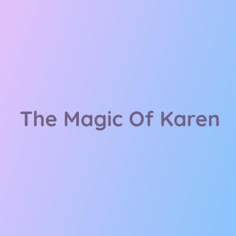 The Magic Of Karen