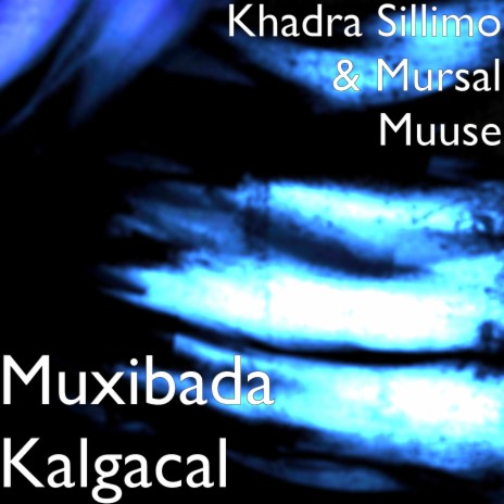 Muxibada Kalgacal ft. Mursal Muuse | Boomplay Music