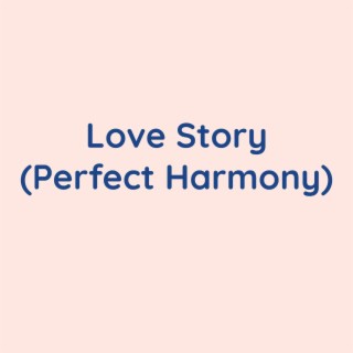 Love Story (Perfect Harmony)