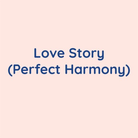 Love Story (Perfect Harmony) | Boomplay Music