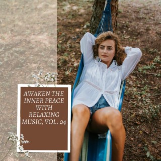 Awaken the Inner Peace with Relaxing Music, Vol. 04