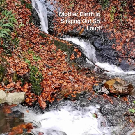 Mother Earth is Singing Out So Loud | Boomplay Music