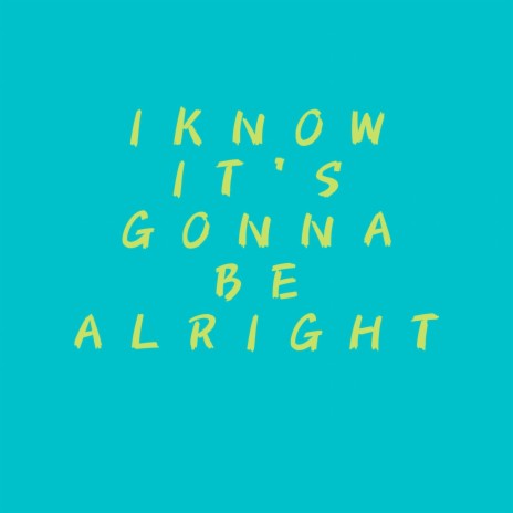 I know it's gonna be alright | Boomplay Music