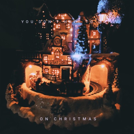 You Don't Have To Cry On Christmas | Boomplay Music