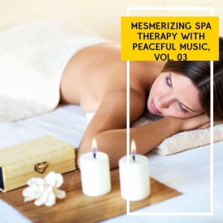 Mesmerizing Spa Therapy with Peaceful Music, Vol. 03