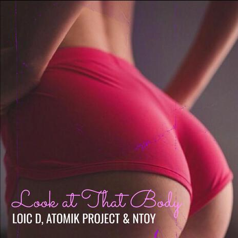 Look At That Body ft. Atomik Project