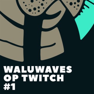 WaluWaves Op Twitch #1