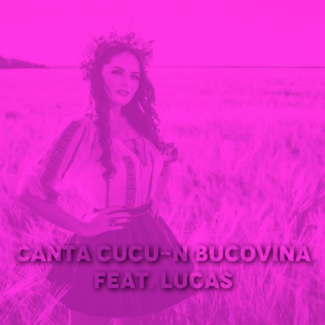 Canta Cucu-N Bucovina ft. Lucas