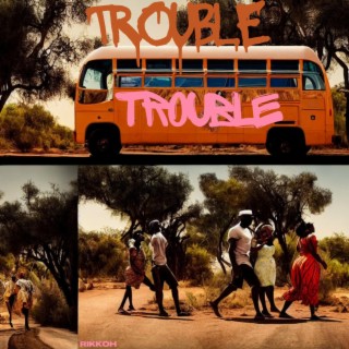 Trouble